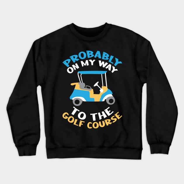 On My Way To The Golf Course Golfer Crewneck Sweatshirt by TheBestHumorApparel